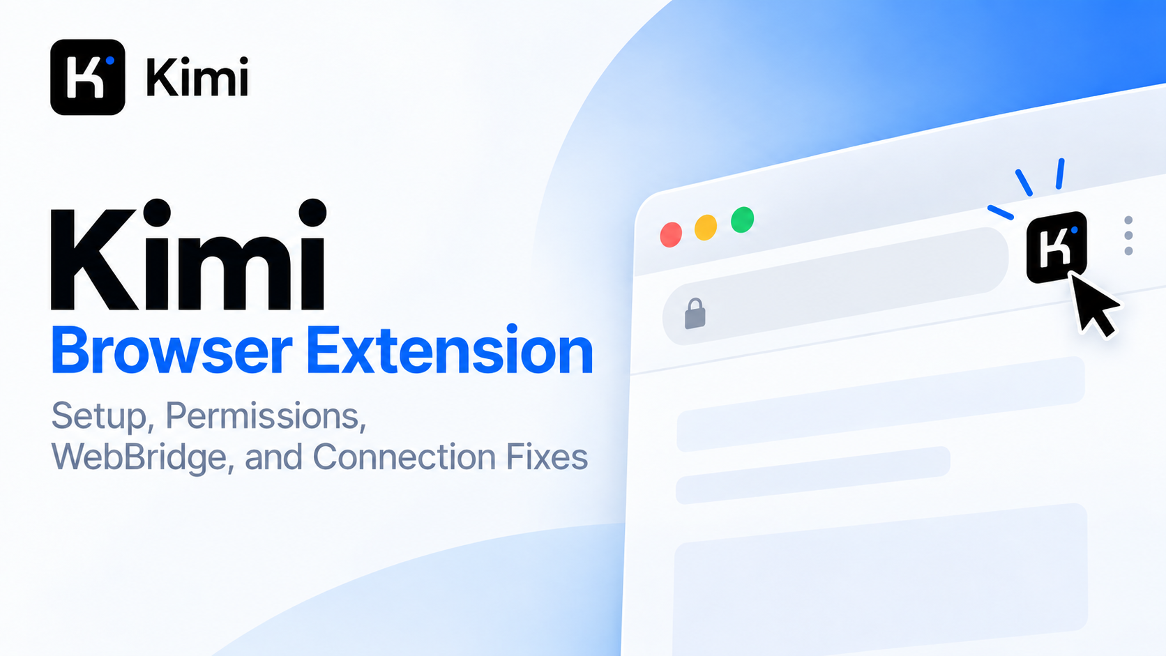 Kimi browser extension guide for setup, permissions, WebBridge, and connection fixes